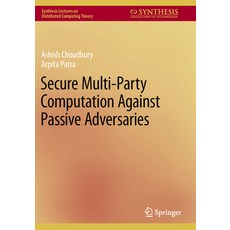 (영문도서) Secure Multi-Party Computation Against Passive Adversaries Paperback, Springer, English, 9783031121661
