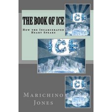 The Book of Ice: The Incarcerated Heart Speaks Paperback, Createspace Independent Publishing Platform