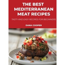 (영문도서) The Best Mediterranean Meat Recipes: Tasty and Easy Recipes for Beginners Hardcover, Dana Cooper, English, 9781008951211