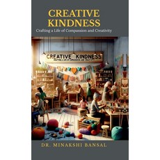 (영문도서) Creative Kindness: Crafting a Life of Compassion and Creativity Hardcover, Notion Press Media Pvt. Ltd, English, 9798894150901