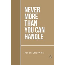 (영문도서) Never More Than You Can Handle Paperback, Jason Stierwalt, English, 9798990564510