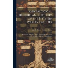 (영문도서) Genealogical Record and History of the Bittner-Werley Families: Descendants of Michael Bittne... Hardcover, Hassell Street Press, English, 9781019359884