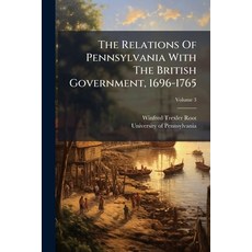 (영문도서)The Relations Of Pennsylvania With The British Government 1696-1765 Paperback, Hutson Street Press, English, 9781024358407