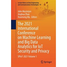 (영문도서) The 2021 International Conference on Machine Learning and Big Data Analytics for IoT Security... Paperback, Springer, English, 9783030895075