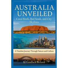 (英文圖書)Australia Unveiled: Coral Reefs Red Sands and City Skylines 平裝版, Independently Published, 英文