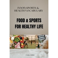 (영문도서) Food & Sports for Healthy Life: FOOD SPORTS and HEALTH VOCABULARY Paperback, Fab Chris, English, 9788397057074