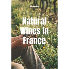 (영문도서)Natural Wines in France Paperback, Independently Published, English, 9798258182517 Independently Published, English, 9798258182517