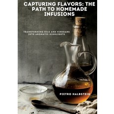 (영문도서) Capturing Flavors: The Path to Homemade Infusions: Transforming Oils and Vinega... Paperback, Tredition Gmbh, English, 9783384451088
