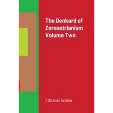 The Denkard of Zoroastrianism Volume Two Paperback, Lulu.com