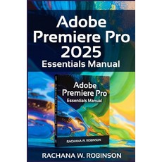 (영문도서)Adobe Premiere Pro 2025 Essentials Manual: Unleash Your Creative Potential with... Paperback, Independently Published, English, 9798273115965