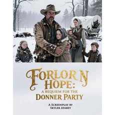 (영문도서)A Requiem for the Donner Party: Forlorn Hope: An Epic Historical Western Screenp... Paperback, Independently Published, English, 9798270540005