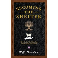 (英文圖書)Becoming The Shelter: How To Be The Man She Trusts With Her Heart 平裝版, R.C. Trebor, 英文
