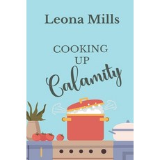 (영문도서)Cooking up Calamity Paperback, Leona Mills, English, 9798232939281