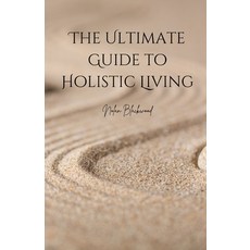(영문도서) The Ultimate Guide to Holistic Living Paperback, Quillquest Publishers, English, 9798348383190