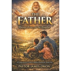(영문도서)The Father: Raising Arrows for the Kingdom Paperback, Independently Published, English, 9798195124441