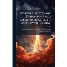 (영문도서)Mission Analysis and Design for Space Based Inter-Satellite Laser Power Beaming Hardcover