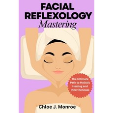 (영문도서)Facial Reflexology Mastering: The Ultimate Path to Holistic Healing and Inner Re... Paperback, Independently Published, English, 9798272802699