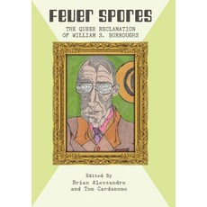 (영문도서) Fever Spores: The Queer Reclamation of William S. Burroughs Hardcover, Rebel Satori Press, English, 9781608642014