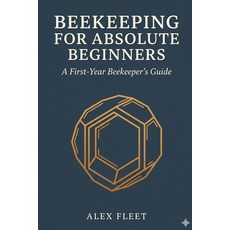 (영문도서)Beekeeping for Absolute Beginners: A First-Year Beekeeper's Guide Paperback, Independently Published, English, 9798180301185