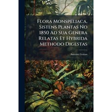 (英文圖書)Flora Monspeliaca Sistens Plantas No 1850 Ad Sua Genera Relatas Et Hybrida Meth... 平裝版, Nabu Press, English, Paperback