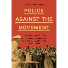 (영문도서)Police Against the Movement: The Sabotage of the Civil Rights Struggle and the A... Hardcover, Princeton University Press, English, 9780691238838