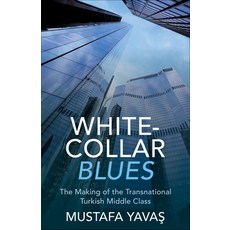 (영문도서) White-Collar Blues: The Making of the Transnational Turkish Middle Class Paperback, Columbia University Press, English, 9780231213615