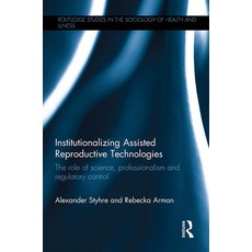 (영문도서)Institutionalizing Assisted Reproductive Technologies: The Role of Science Prof... Paperback, English, 9780367223984, Routledge English, 9780367223984, Routledge