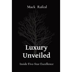 (영문도서) Luxury Unveiled: Inside Five-Star Excellence Paperback, Kellie D. Sikora, English, 9798869187208
