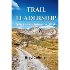 (영문도서)Trail Leadership: Quiet Leadership in a Loud World Paperback, Independently Published, English, 9798275382112