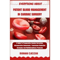 (영문도서)Everything about Patient Blood Management in Cardiac Surgery: A Guide To Preoper... Paperback, Independently Published, English, 9798269827803