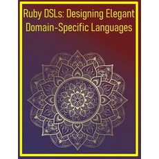 (영문도서)Ruby DSLs: Designing Elegant Domain-Specific Languages: Creating Custom Language... Paperback, Independently Published, English, 9798292594840