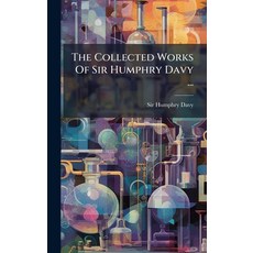 (영문도서)The Collected Works Of Sir Humphry Davy ... Hardcover, Hutson Street Press, English, 9781024781731
