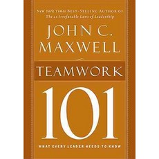 Teamwork 101: What Every Leader Needs to Know, Thomas Nelson Inc