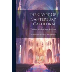 (영문도서) The Crypt Of Canterbury Cathedral: Its Architecture Its History And Its Frescoes Paperback, Legare Street Press, English, 9781021233301