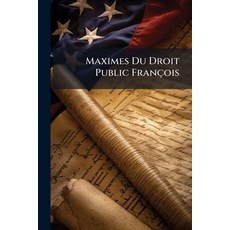 (영문도서)Maximes Du Droit Public François Paperback, Nabu Press, English, 9781178854107