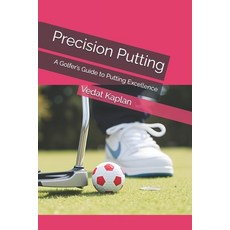 (영문도서) Precision Putting: A Golfer's Guide to Putting Excellence Paperback, Independently Published, English, 9798302528100