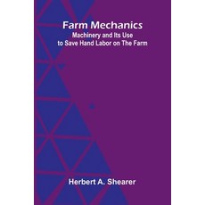 (영문도서)Farm Mechanics: Machinery and Its Use to Save Hand Labor on the Farm Paperback, Alpha Edition, English, 9789369051854
