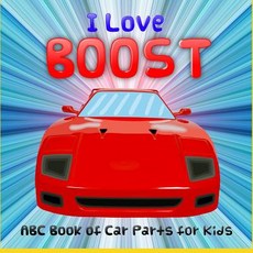 I Love Boost: ABC Book of Car Parts for Kids Paperback, Independently Published, English, 9781091626898