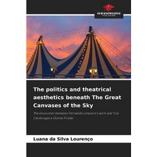 (영문도서)The politics and theatrical aesthetics beneath The Great Canvases of the Sky Paperback, Our Knowledge Publishing, English, 9786209187407