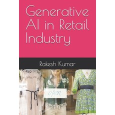 (영문도서) Generative AI in Retail Industry Paperback, Independently Published, English, 9798325061646