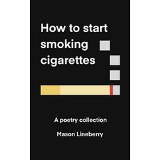 (영문도서) How to Start Smoking Cigarettes: A Poetry Collection Paperback, Independently Published, English, 9798852543189