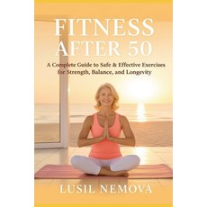 (英文圖書)Fit After 50.: A Complete Guide to Safe & Effective Exercises for Strength Bala... 平裝版, Independently Published, 英文