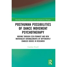 (영문도서) Posthuman Possibilities of Dance Movement Psychotherapy: Moving Through Ecofemi... Paperback, Routledge, English, 9781032345376