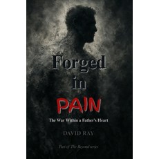 (영문도서)Forged in Pain: The War Within a Father's Heart Paperback, Independently Published, English, 9798299377101