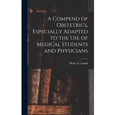 (영문도서) A Compend of Obstetrics Especially Adapted to the Use of Medical Students and Physicians Hardcover, Legare Street Press, English, 9781013984884