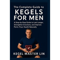 (영문도서)The Complete Guide to Kegels for Men: A Step-by-Step Guide to Last Longer Stren... Paperback, Independently Published, English, 9798242035669