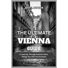 (영문도서)The Ultimate Vienna Guide 2026: A Journey Through Austria's Gem. Things You wish... Paperback, Independently Published, English, 9798270393267