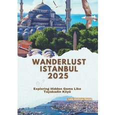 (英文書)WANDERLUST Istanbul 2025： Exploring Hidden Gems Like Tayakadin Köyü 平裝版, 獨立出版, 英文
