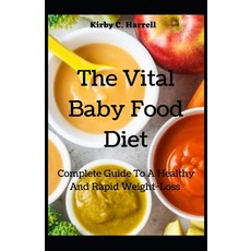 (영문도서) The Vital Baby Food Diet: Complete Guide To A Healthy And Rapid Weight-Loss Paperback, Independently Published, English, 9798451723272