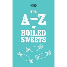 (영문도서) The A-Z of Boiled Sweets Hardcover, Two Magpies Publishing, English, 9781447479932